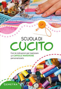 Scuola di cucito - con le indicazioni per realizzare un capsule wardrobe personalizzato 