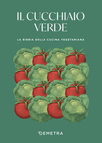 Cucchiaio verde - la bibbia della cucina vegetariana 