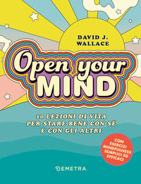 Open your mind - 10 lezioni di vita per stare bene con se' e con gli altri 