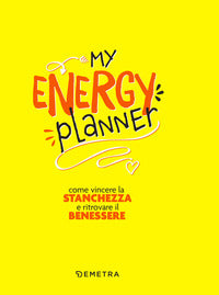 My energy planner - come vincere la stanchezza e ritrovare il benessere 