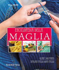 Enciclopedia della maglia - oltre 300 punti spiegati passo dopo passo