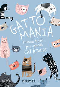 Gattomania - piccoli tesori per grandi cat lovers - con penna-gatto 