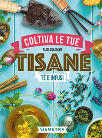 Coltiva le tue tisane - te' e infusi 