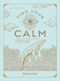 Find your calm - come trovare la calma e dimenticare ansia e stress 