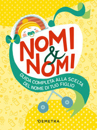 Nomi e nomi - guida completa alla scelta del nome di tuo figlio 
