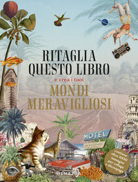 Ritaglia questo libro e crea i tuoi mondi meravigliosi 