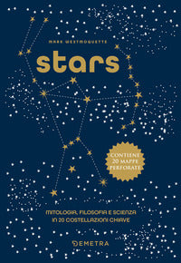Stars - mitologia filosofia e scienza in 20 costellazioni chiave con 20 mappe 