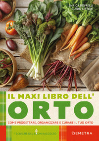 Maxi libro dell'orto - come progettare organizzare e curare il tuo orto 