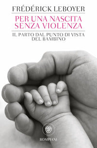 Per una nascita senza violenza - il parto dal punto di vista del bambino 