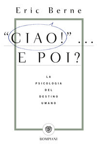 Ciao ! e poi ? - la psicologia del destino umano 