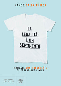 Legalita' e' un sentimento - manuale controcorrente di eduzione civica 