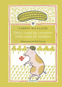Dolce come un cetriolino lindo come un maialino 