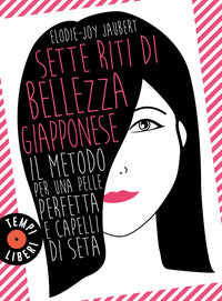 Sette riti di bellezza giapponese - il metodo per una pelle perfetta e capelli di seta 