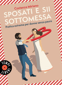 Sposati e sii sottomessa - pratica estrema per donne senza paura 
