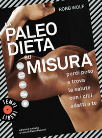 Paleo dieta su misura - perdi peso e trova la salute con i cibi adatti a te 
