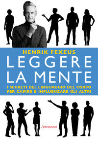 Leggere la mente - i segreti del linguaggio del corpo per capire e influenzare gli altri 