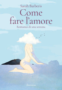 Come fare l'amore romanzo di una sottona 