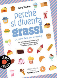 Perche' si diventa grassi e come fare per evitarlo - le vere risposte della scienza per seguire 