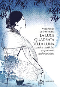Luce quadrata della luna - l'antica medicina giapponese dell'equilibrio 