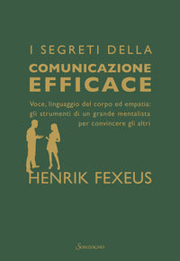 Segreti della comunicazione efficace - voce linguaggio del corpo ed empatia gli strumenti di un 