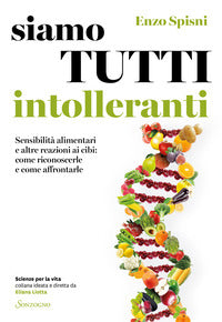 Siamo tutti intolleranti - sensibilita' alimentari e altre reazioni ai cibi come riconoscerle 