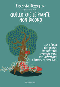 Quello che le piante non dicono - ma fanno alla grande insospettabili strategie verdi per 