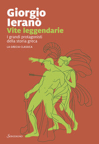 Vite leggendarie - i grandi protagonisti della storia greca la grecia classica 