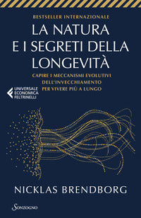 Natura e i segreti della longevita' - capire i meccanismi evolutivi dell'invecchiamento per vivere 