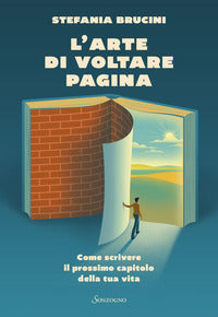 Arte di voltare pagina - come scrivere il prossimo capitolo della tua vita 