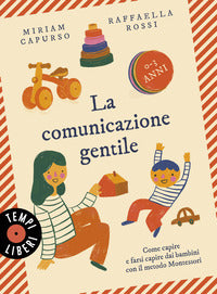 Comunicazione gentile - come capire e farsi capire dai bambini con il metodo montessori 