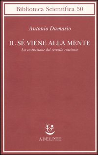 Se' viene alla mente - la costruzione del cervello cosciente 