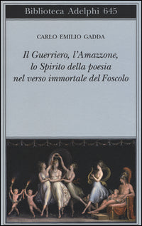 Guerriero l'amazzone lo spirito della poesia nel verso immortale del foscolo 