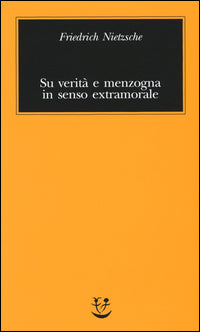 Su verita' e menzogna in senso extramorale 