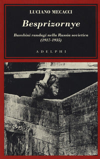 Besprizornye - bambini randagi nella russia sovietica 1917 - 1935 