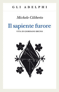 Sapiente furore - vita di giordano bruno 