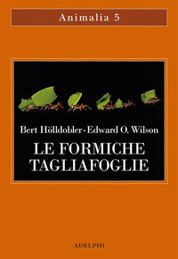 Formiche tagliafoglie - la conquista della civilta' attraverso l'istinto 