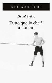 Tutto quello che e' un uomo 