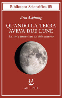Quando la terra aveva due lune - la storia dimenticata del cielo notturno 