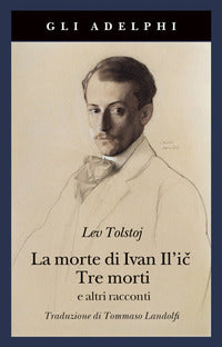 Morte di ivan il'ic - tre morti e altri racconti 
