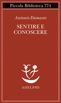 Sentire e conoscere - storia delle menti coscienti 