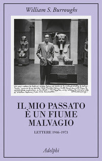 Mio passato e' un fiume malvagio - lettere 1946 - 1973 