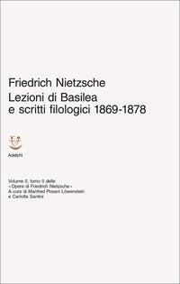 Lezioni di basilea e scritti filologici 1869 - 1878. opere di friedrich nietzsche 