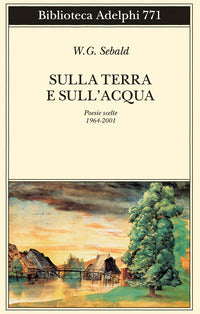 Sulla terra e sull'acqua - poesie scelte 1964 - 2001 