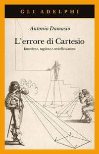 Errore di cartesio - emozione ragione e cervello umano 