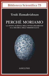 Perche' moriamo - la nuova scienza dell'invecchiamento e la ricerca dell'immortalità 