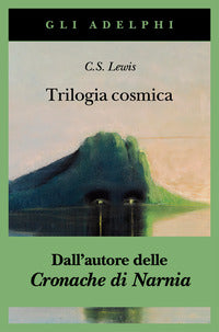 Trilogia cosmica - lontano dal pianeta silenzioso perelandra quell'orribile forza 