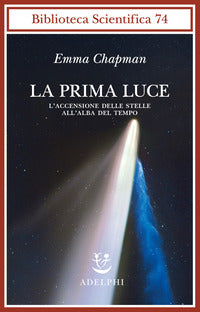 Prima luce - l'accensione delle stelle all'alba del tempo 