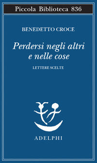 Perdersi negli altri e nelle cose - lettere scelte 