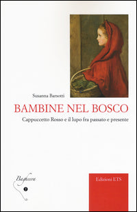 Bambine nel bosco - cappuccetto rosso e il lupo fra passato e presente 