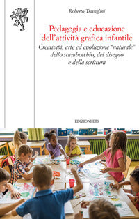 Pedagogia e educazione dell'attivita grafica infantile. creativita, arte ed evoluzione "naturale... 